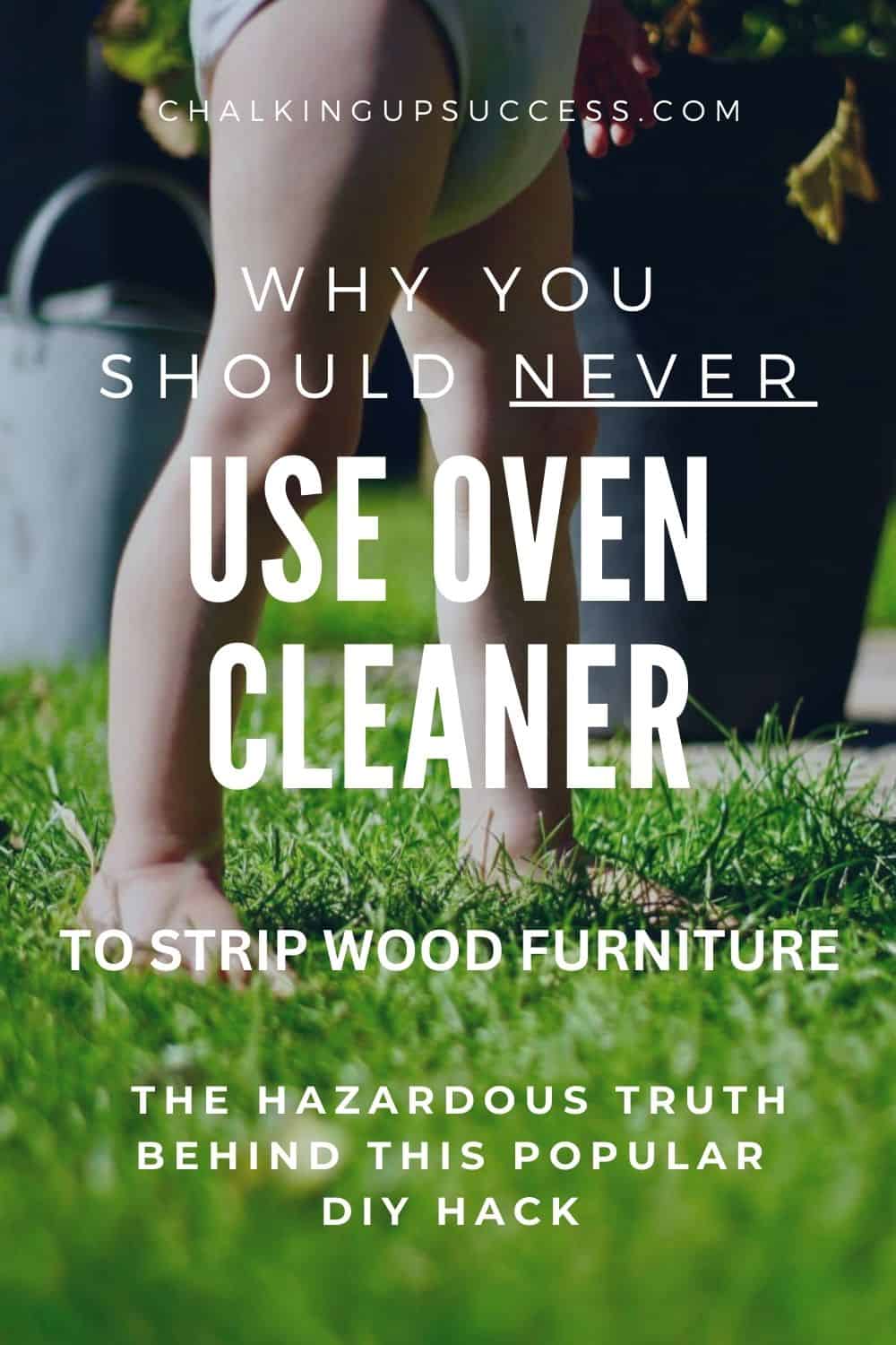 A small child walking barefoot on grass. The text reads: Why you should never use oven cleaner on wood.